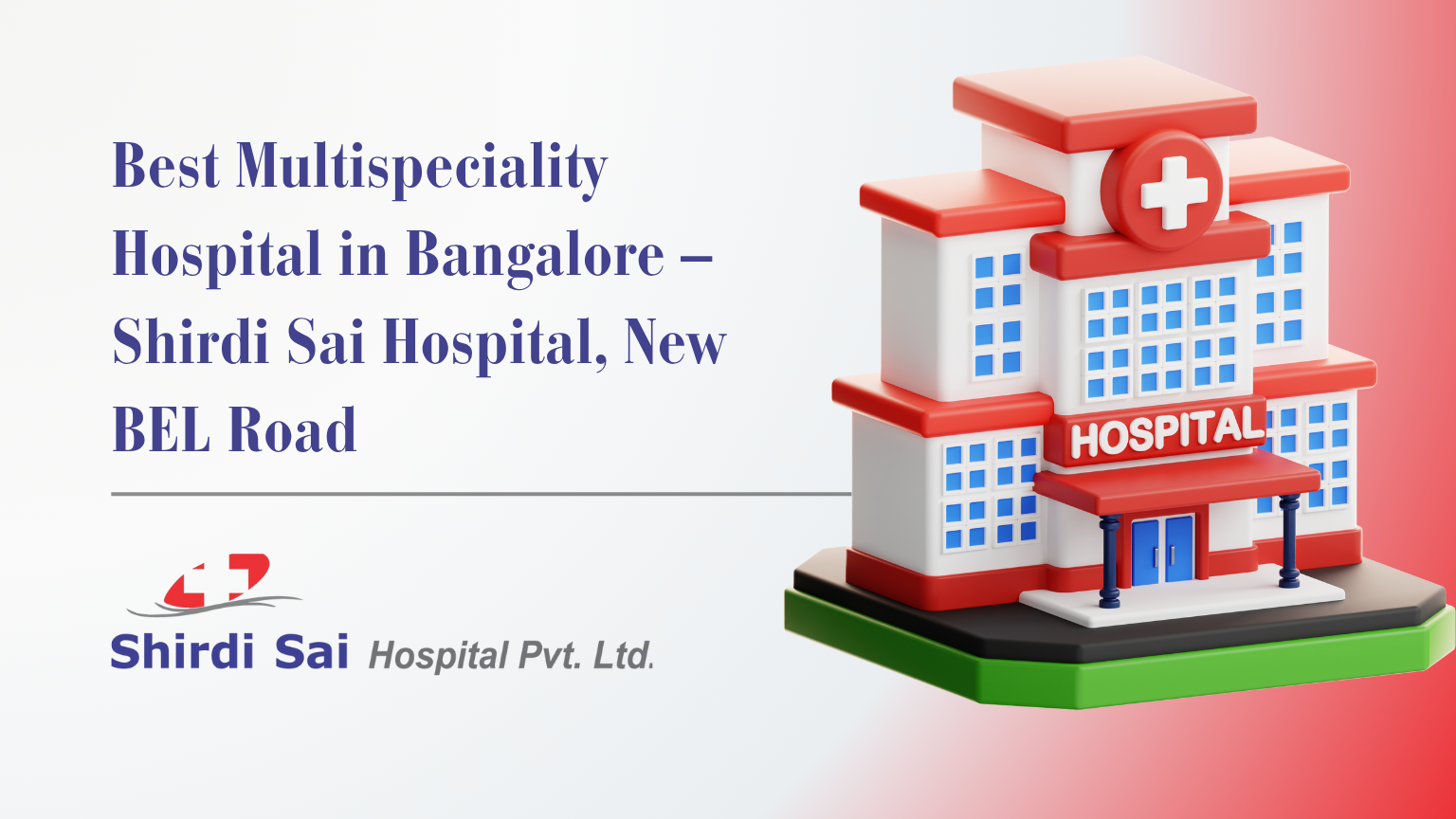 Best Multispeciality Hospital in Bangalore – Shirdi Sai Hospital, New BEL Road