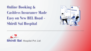 Online Booking & Cashless Insurance Made Easy on New BEL Road - Shirdi Sai Hospital