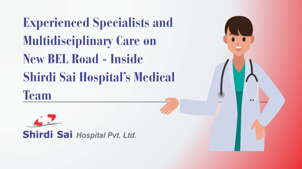Current image: Experienced Specialists and Multidisciplinary Care on New BEL Road – Inside Shirdi Sai Hospital’s Medical Team
